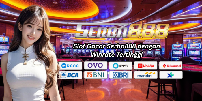 Slot Gacor Serba888 dengan Winrate Tertinggi